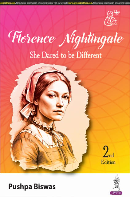 Florence Nightingale- She Dared To Be Different 2nd Edition 2024 By Pushpa Biswas