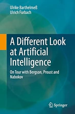 A Different Look At Artificial Intelligence On Tour With Bergson Proust And Nabokov 2023 By Barthelme U