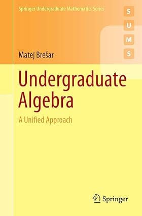 Undergraduate Algebra A Unified Approach 2019 By Bre?ar M