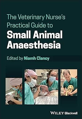 The Veterinary Nurses Practical Guide To Small Animal Anaesthesia 2023 By Clancy N