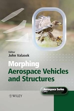Morphing Aerospace Vehicles And Structures 2012 By Valasek J