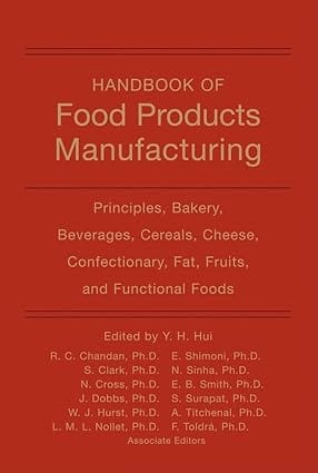 Handbook Of Food Products Manufacturing Principles Bakery Beverages Cereals Cheese Confectionary Fats Fruits And Functional Foods 2007 By Hui