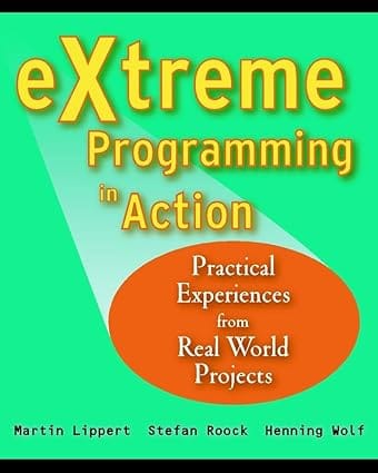 Extreme Programming In Action - Practical Experiences From Real World ...