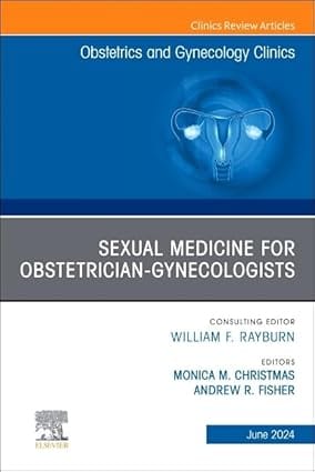 Sexual Medicine for Obstetrician-Gynecologists, An Issue of Obstetrics and Gynecology Clinics 1st Edition 2024 By Christmas