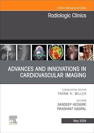 Advances and Innovations in Cardiovascular Imaging, An Issue of Radiologic Clinics of North America 1st Edition 2024 By Hedgire