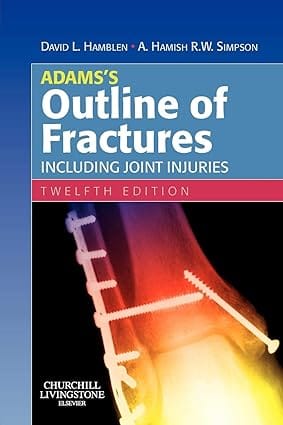 Adams Outline Of Fractures Including Joint Injuries 12th Edition 2007 By Hamblen D L