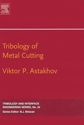 Tribology Of Metal Cutting Tribology And Interface Engineering 2006 By Astakhov