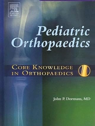 Core Knowledge In Orthopaedics Pediatric Orthopaedics 2005 By Dormans J P