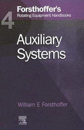 Foresthoffer'S Rotating Equipment Handbooks Auxiliary Systems, Vol. 4 2005 By Forsthoffer 4