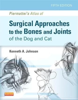 Piermatteis Atlas Of Surgical Approaches To The Bones And Joints Of The Dog And Cat 5th Edition 2014 By Johnson K A