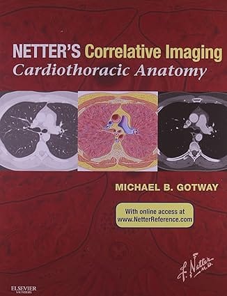 Netters Correlative Imaging Cardiothoracic Anatomy 2013 By Gotway M B