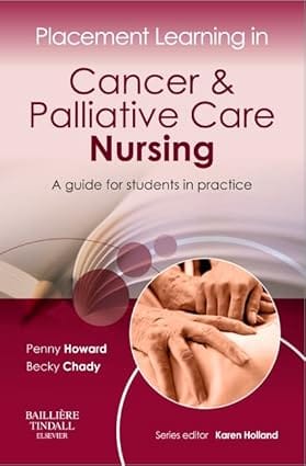 Placement Learning In Cancer And Palliative Care Nursing A Guide For Students In Practice 2012 By Howard