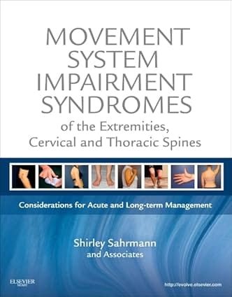 Movement System Impairment Syndromes Of The Extremities Cervical And Thoracic Spines 2011 By Sahrman S