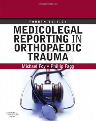 Medicolegal Reporting In Orthopaedic Trauma 4th Edition 2010 By Foy M A