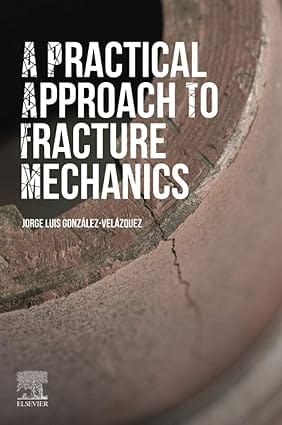 A Practical Approach To Fracture Mechanics 2020 By Gonzalez-Velazquez J L