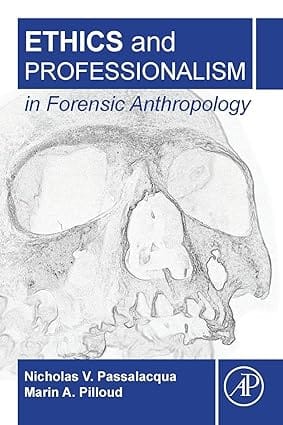 Ethics And Professionalism In Forensic Anthropology 2018 By Passalacqua N V
