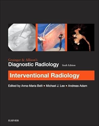 Grainger And Allisons Diagnostic Radiology Interventional Radiology 6th Edition 2017 By Belli A M