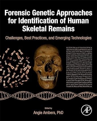 Forensic Genetic Approaches For Identification Of Human Skeletal Remains Challenges Best Practices And Emerging Technologies 2023 By Ambers A