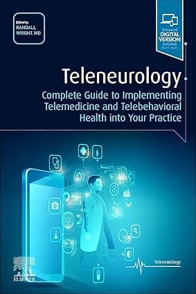 Teleneurology Complete Guide To Implementing Telemendicine And Telebehavioral Health Into Your Practice With Access Code 2022 By Wright R