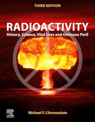 Radioactivity History Science Vital Uses And Ominous Peril 3Rd Edition 2022 By L'Annunziata M
