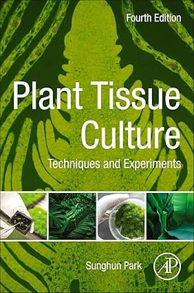 Plant Tissue Culture Techniques And Experiments 4th Edition 2021 By Park S