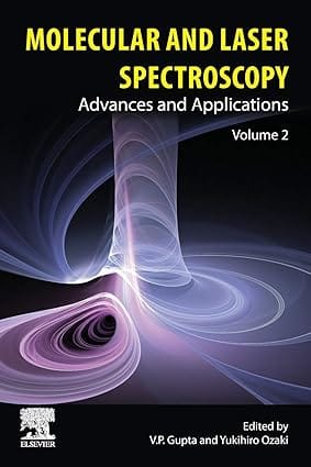 Molecular And Laser Spectroscopy Advances And Applications Volume 2 2020 By Gupta V P