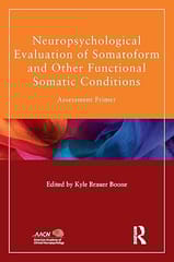 Neuropsychological Evaluation Of Somatoform And Other Functional Somatic Conditions 2017 By Boone K B