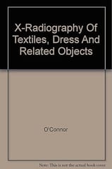 Xradiography Of Textiles Dress And Related Objects 2011 By O'Connor S