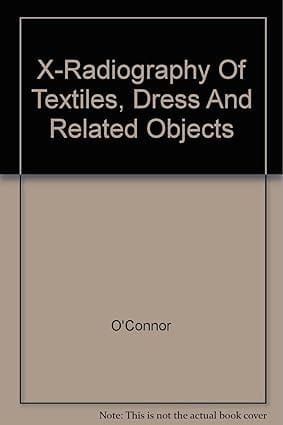 Xradiography Of Textiles Dress And Related Objects 2011 By O'Connor S