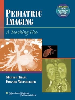 Pediatric Imaging: A Teaching File 2013 By Thapa