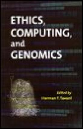 Ethics, Computing, And Genomics  2007 By Tavani H T