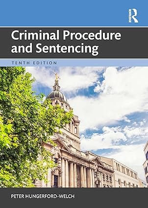 Criminal Procedure And Sentencing 10th Edition 2024 By Hungerford-Welch