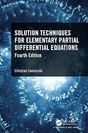 Solution Techniques For Elementary Partial Differential Equations 4th Edition 2023 By Constanda C