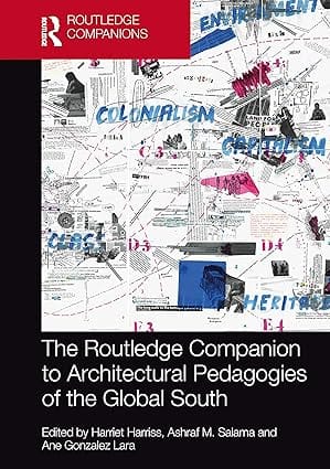 The Routledge Companion To Architectural Pedagogies Of The Global South 2023 By Harriss H