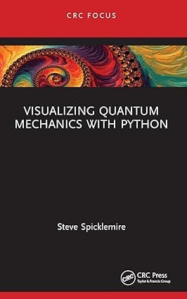 Visualizing Quantum Mechanics With Python 2024 By Spicklemire S