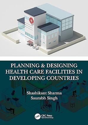 Planning And Designing Health Care Facilities In Developing Countries 2025 By Sharma S