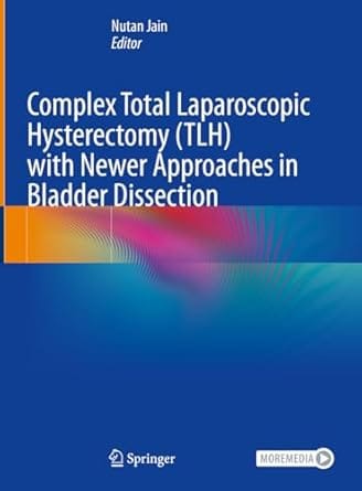 Complex Total Laparoscopic Hysterectomy With Newer Approaches In Bladder Dissection 2024 By Jain N