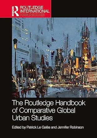 The Routledge Handbook Of Comparative Global Urban Studies 2024 By Le Gal?s P