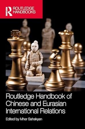 Routledge Handbook Of Chinese And Eurasian International Relations 2024 By Sahakyan M