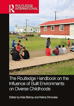 The Routledge Handbook On The Influence Of Built Environments On Diverse Childhoods 2025 By Bishop K
