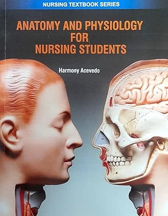 Anatomy And Physiology For Nursing Students Nursing Textbook Series 2025 By Acevedo H