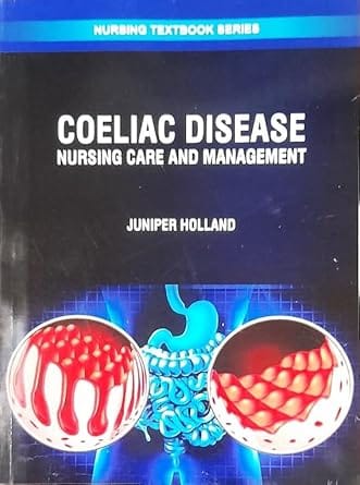 Coeliac Disease Nursing Care And Management Nursing Textbook Series 2025 By Holland J
