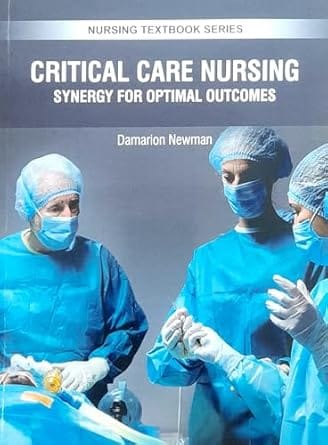 Critical Care Nursing Synergy For Optimal Outcomes Nursing Textbook Series 2025 By Newman D