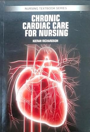 Chronic Cardiac Care For Nursing Nursing Textbook Series 2025 By Richardson K
