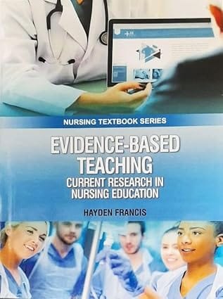 Evidence Based Teaching Current Research In Nursing Education Nursing Textbook Series 2025 By Francis H