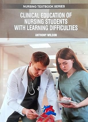 Clinical Education Of Nursing Students With Learning Difficulties Nursing Textbook Series 2025 By Wilson A