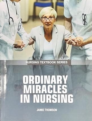 Ordinary Miracles In Nursing Nursing Textbook Series 2025 By Thomson J