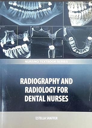 Radiography And Radiology For Dental Nurses Nursing Textbook Series 2025 By Shaffer E