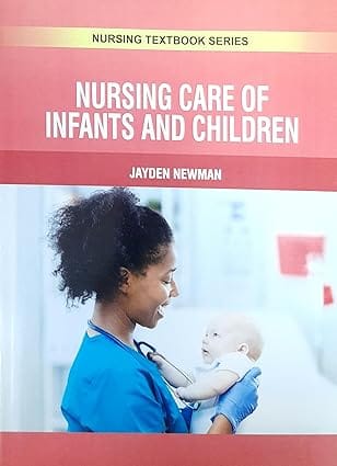 Nursing Care Of Infants And Children Nursing Textbook Series 2025 By Newman J