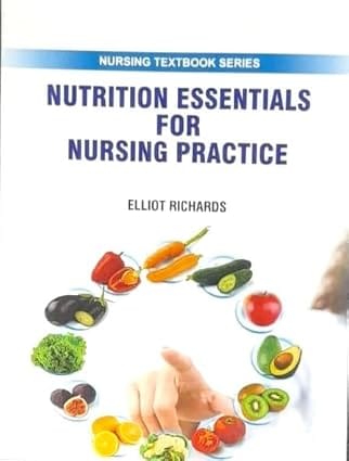 Nutrition Essentials For Nursing Practice Nursing Textbook Series 2025 By Richards E